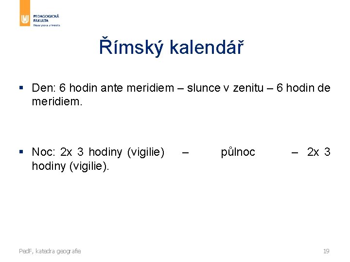 Římský kalendář § Den: 6 hodin ante meridiem – slunce v zenitu – 6