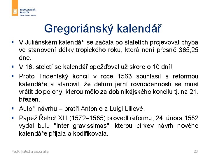 Gregoriánský kalendář § V Juliánském kalendáři se začala po staletích projevovat chyba ve stanovení