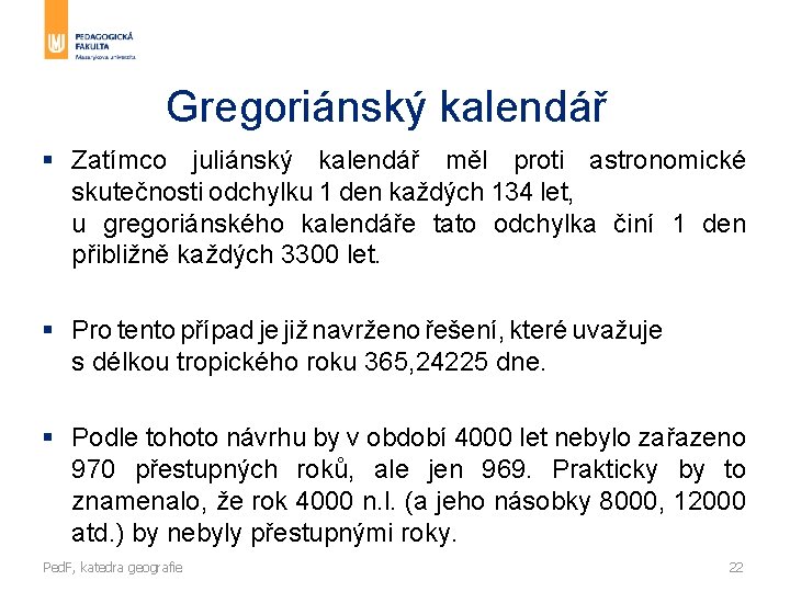 Gregoriánský kalendář § Zatímco juliánský kalendář měl proti astronomické skutečnosti odchylku 1 den každých