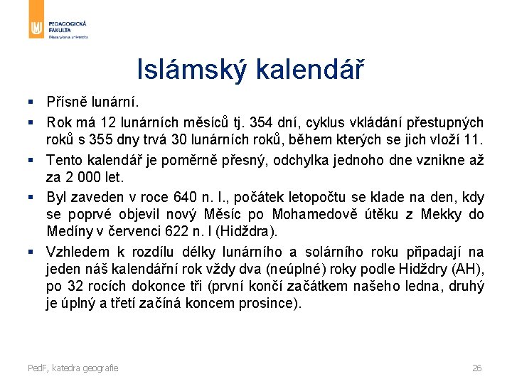 Islámský kalendář § Přísně lunární. § Rok má 12 lunárních měsíců tj. 354 dní,