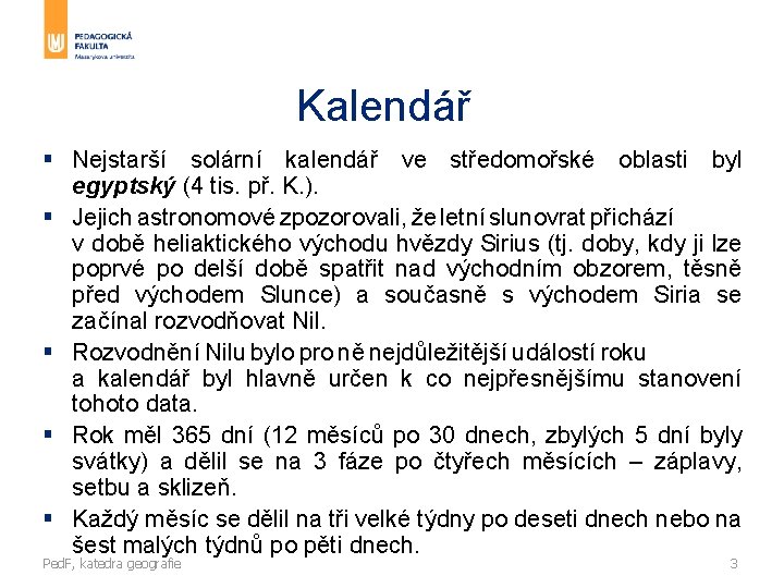 Kalendář § Nejstarší solární kalendář ve středomořské oblasti byl egyptský (4 tis. př. K.