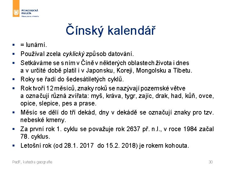 Čínský kalendář § = lunární. § Používal zcela cyklický způsob datování. § Setkáváme se