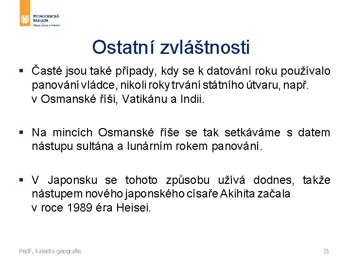 Ostatní zvláštnosti § Časté jsou také případy, kdy se k datování roku používalo panování