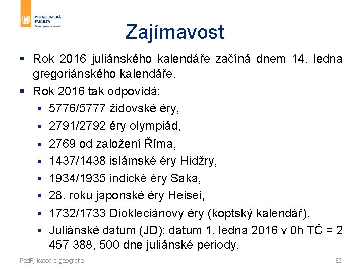 Zajímavost § Rok 2016 juliánského kalendáře začíná dnem 14. ledna gregoriánského kalendáře. § Rok