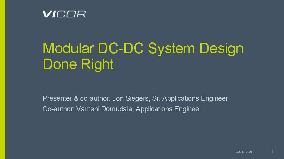 Modular DC-DC System Design Done Right Presenter & co-author: Jon Siegers, Sr. Applications Engineer Modular DC-DC System Design Done Right Presenter & co-author: Jon Siegers, Sr. Applications Engineer