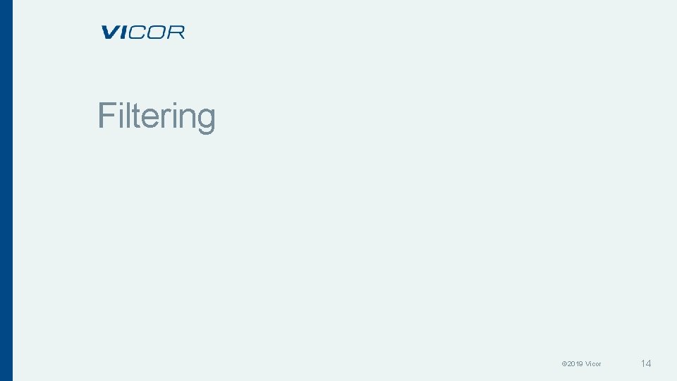 Filtering © 2019 Vicor 14 Filtering © 2019 Vicor 14