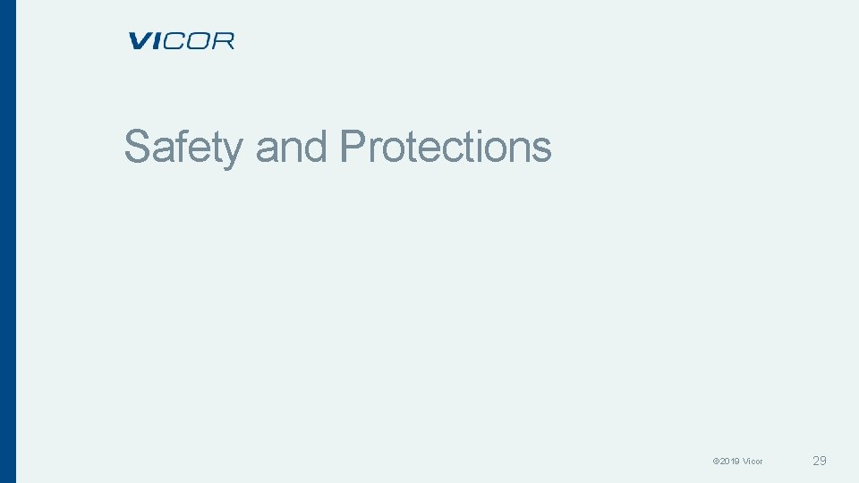 Safety and Protections © 2019 Vicor 29 Safety and Protections © 2019 Vicor 29