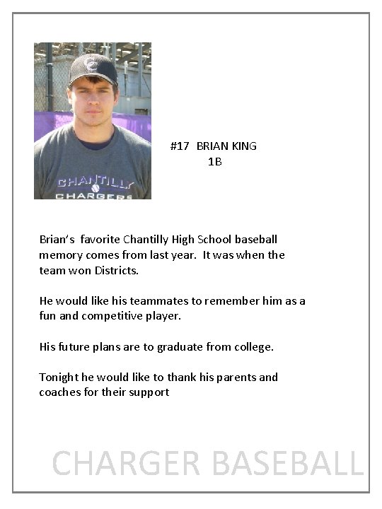 #17 BRIAN KING 1 B Brian’s favorite Chantilly High School baseball memory comes from