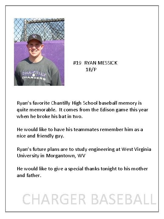 #19 RYAN MESSICK 1 B/P Ryan’s favorite Chantilly High School baseball memory is quite