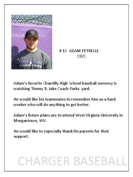 # 13 ADAM PETRELLE OF/C Adam’s favorite Chantilly High School baseball memory is watching