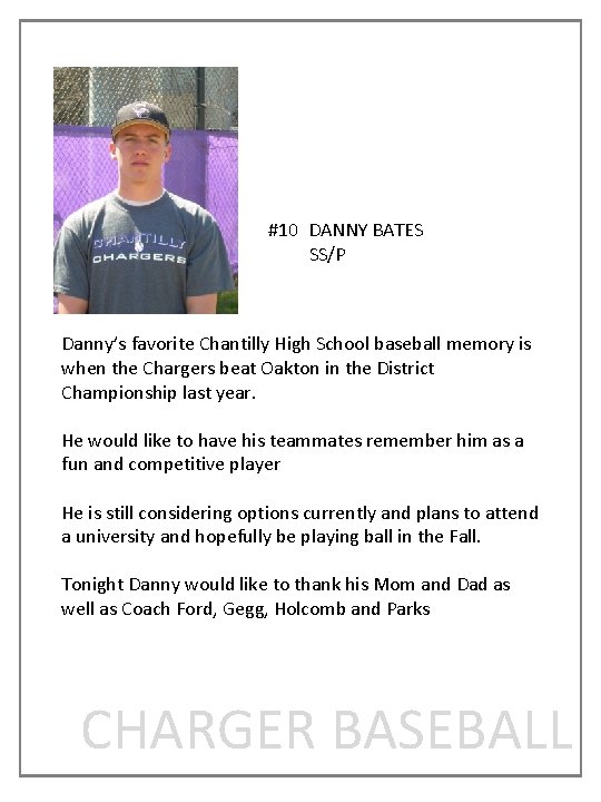 #10 DANNY BATES SS/P Danny’s favorite Chantilly High School baseball memory is when the