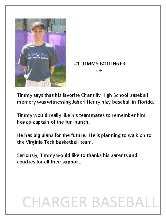 #1 TIMMY BOLLINGER OF Timmy says that his favorite Chantilly High School baseball memory