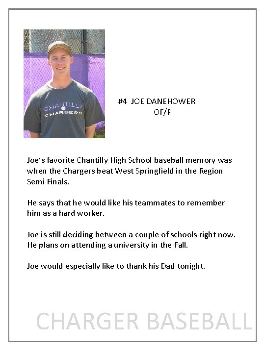 #4 JOE DANEHOWER OF/P Joe’s favorite Chantilly High School baseball memory was when the