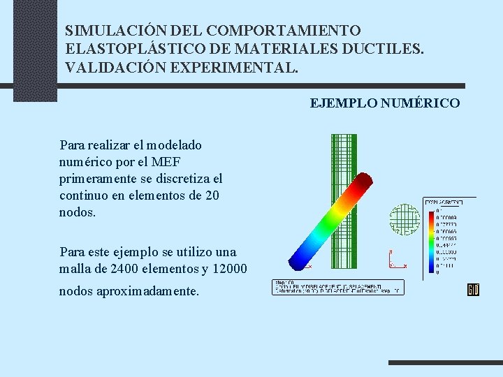 SIMULACIÓN DEL COMPORTAMIENTO ELASTOPLÁSTICO DE MATERIALES DUCTILES. VALIDACIÓN EXPERIMENTAL. EJEMPLO NUMÉRICO Para realizar el