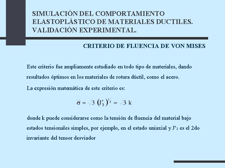 SIMULACIÓN DEL COMPORTAMIENTO ELASTOPLÁSTICO DE MATERIALES DUCTILES. VALIDACIÓN EXPERIMENTAL. CRITERIO DE FLUENCIA DE VON