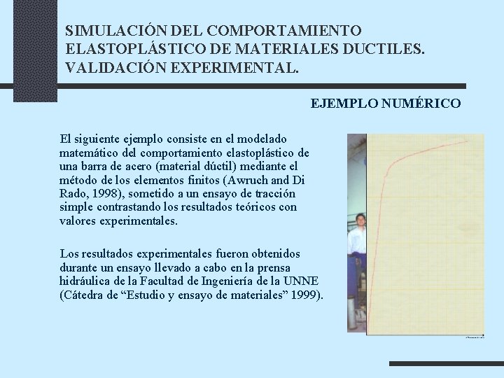 SIMULACIÓN DEL COMPORTAMIENTO ELASTOPLÁSTICO DE MATERIALES DUCTILES. VALIDACIÓN EXPERIMENTAL. EJEMPLO NUMÉRICO El siguiente ejemplo