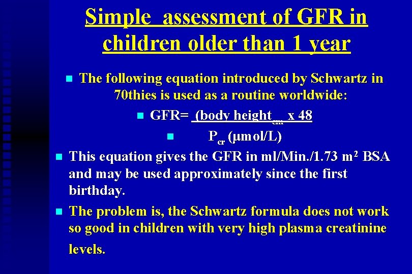 Simple assessment of GFR in children older than 1 year The following equation introduced