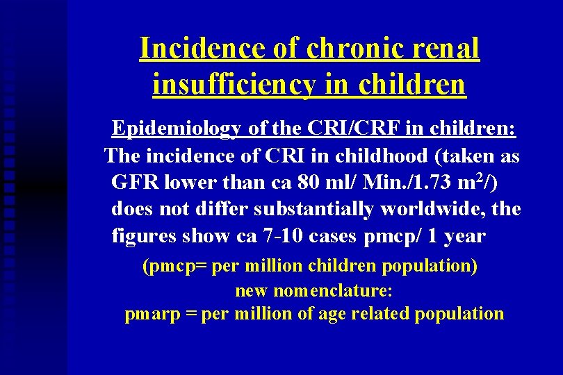 Incidence of chronic renal insufficiency in children Epidemiology of the CRI/CRF in children: The