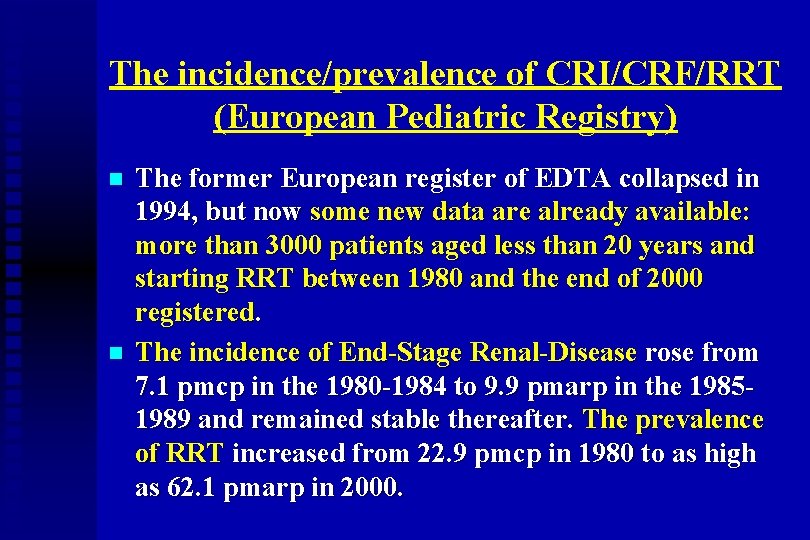 The incidence/prevalence of CRI/CRF/RRT (European Pediatric Registry) n n The former European register of