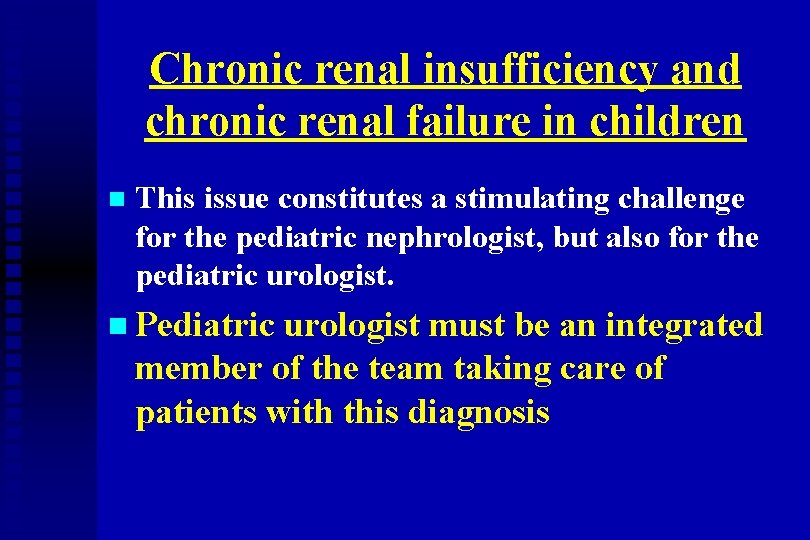 Chronic renal insufficiency and chronic renal failure in children n This issue constitutes a