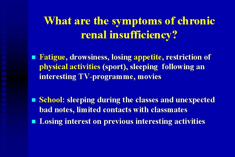 What are the symptoms of chronic renal insufficiency? n Fatigue, drowsiness, losing appetite, restriction