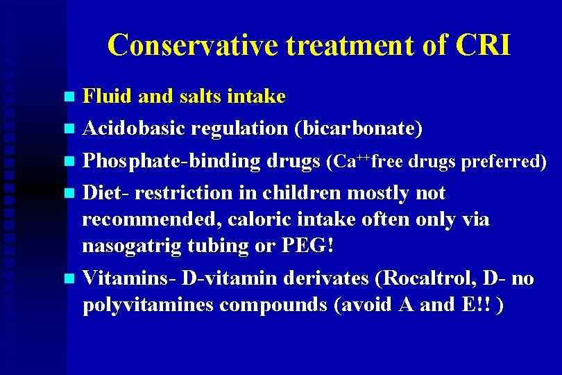Conservative treatment of CRI Fluid and salts intake n Acidobasic regulation (bicarbonate) n Phosphate-binding
