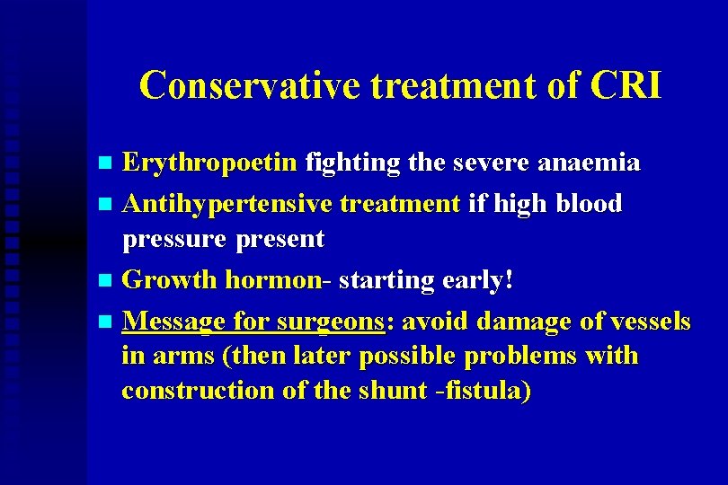 Conservative treatment of CRI Erythropoetin fighting the severe anaemia n Antihypertensive treatment if high