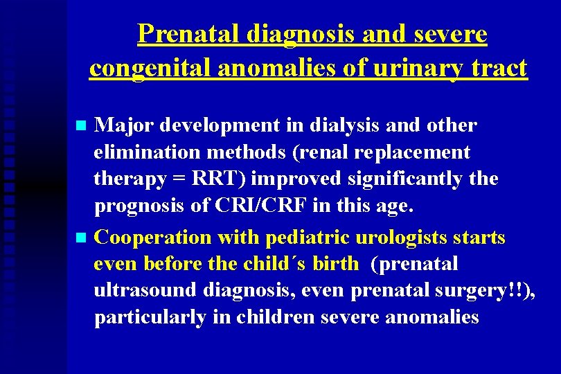Prenatal diagnosis and severe congenital anomalies of urinary tract Major development in dialysis and