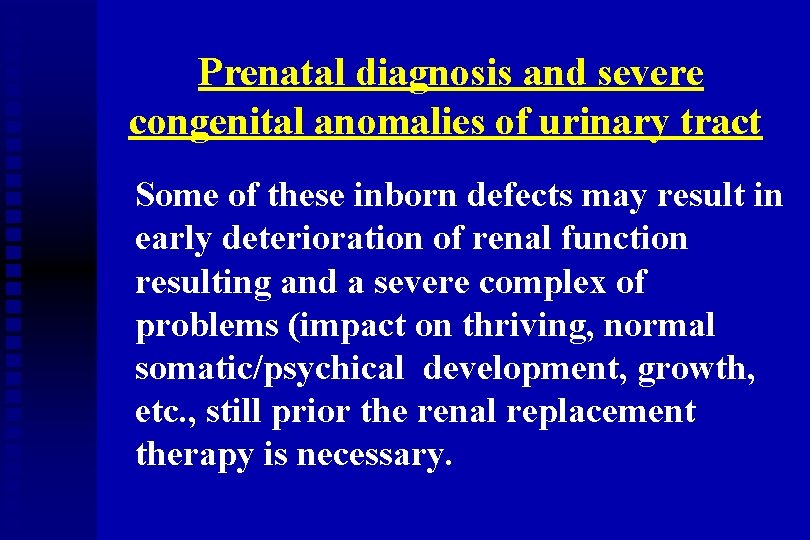 Prenatal diagnosis and severe congenital anomalies of urinary tract Some of these inborn defects