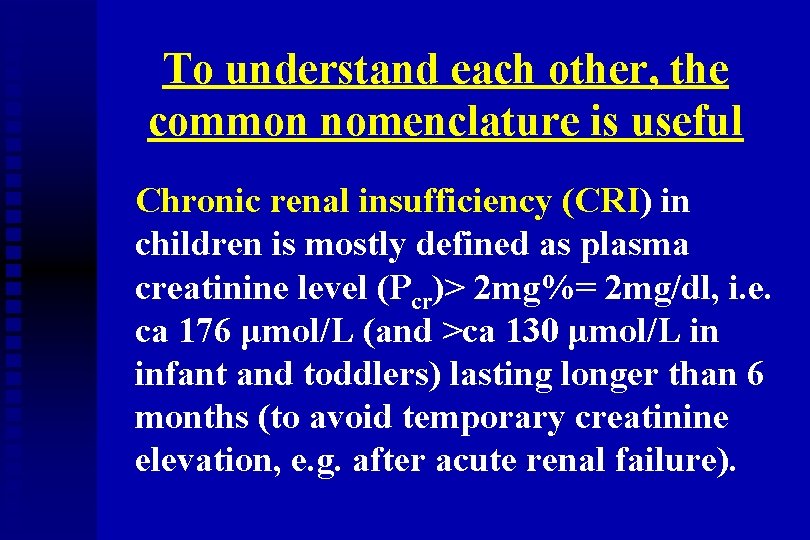 To understand each other, the common nomenclature is useful Chronic renal insufficiency (CRI) in