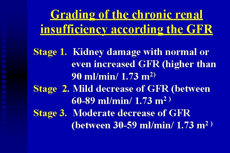 Grading of the chronic renal insufficiency according the GFR Stage 1. Kidney damage with