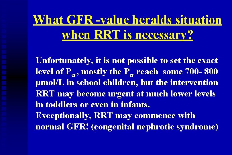What GFR -value heralds situation when RRT is necessary? Unfortunately, it is not possible