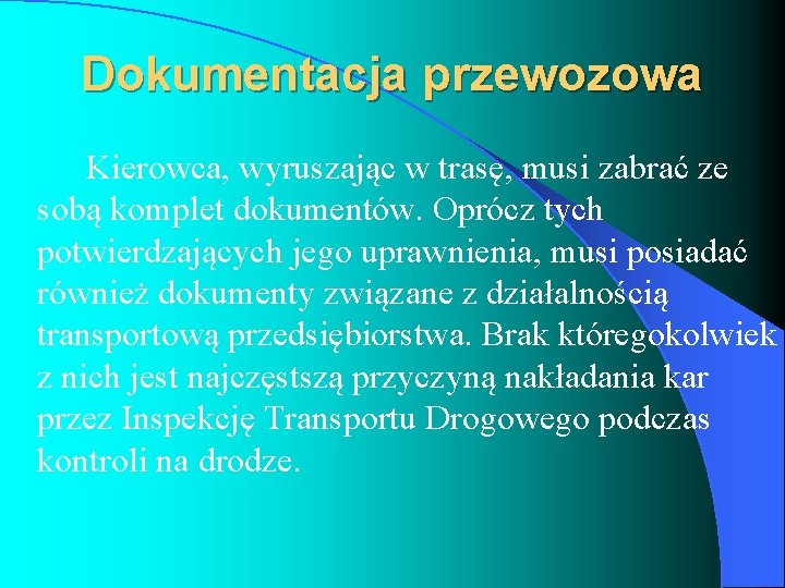 Dokumentacja przewozowa Kierowca, wyruszając w trasę, musi zabrać ze sobą komplet dokumentów. Oprócz tych