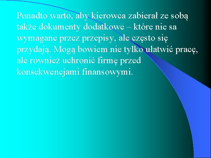 Ponadto warto, aby kierowca zabierał ze sobą także dokumenty dodatkowe – które nie sa Ponadto warto, aby kierowca zabierał ze sobą także dokumenty dodatkowe – które nie sa