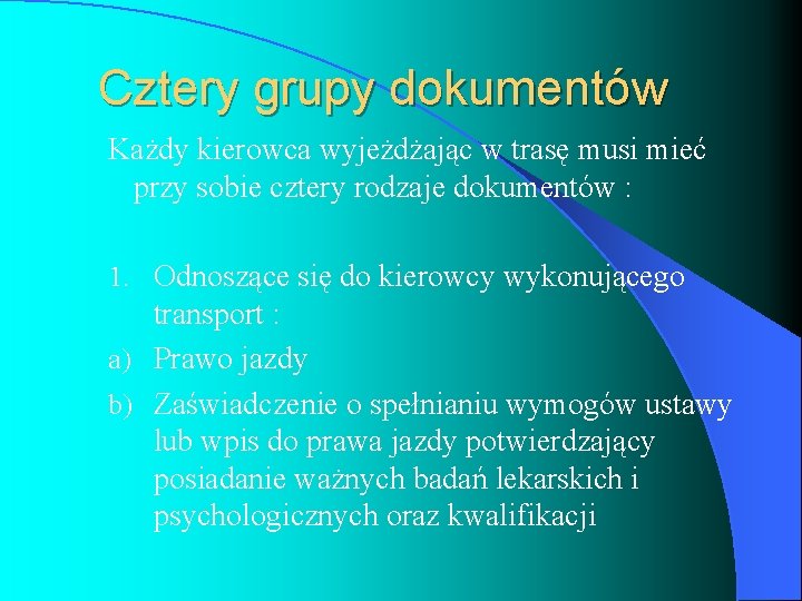 Cztery grupy dokumentów Każdy kierowca wyjeżdżając w trasę musi mieć przy sobie cztery rodzaje