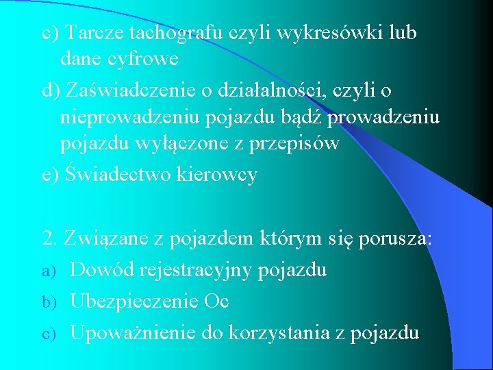 c) Tarcze tachografu czyli wykresówki lub dane cyfrowe d) Zaświadczenie o działalności, czyli o