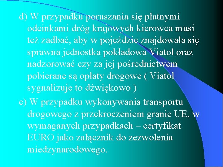 d) W przypadku poruszania się płatnymi odcinkami dróg krajowych kierowca musi też zadbać, aby