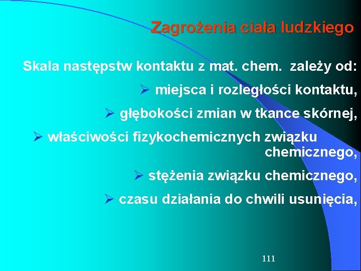 Zagrożenia ciała ludzkiego Skala następstw kontaktu z mat. chem. zależy od: Ø miejsca i