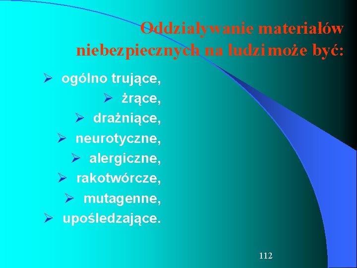 Oddziaływanie materiałów niebezpiecznych na ludzi może być: Ø ogólno trujące, Ø żrące, Ø drażniące,