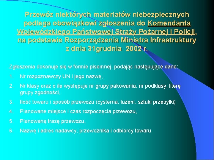 Przewóz niektórych materiałów niebezpiecznych podlega obowiązkowi zgłoszenia do Komendanta Wojewódzkiego Państwowej Straży Pożarnej i Przewóz niektórych materiałów niebezpiecznych podlega obowiązkowi zgłoszenia do Komendanta Wojewódzkiego Państwowej Straży Pożarnej i