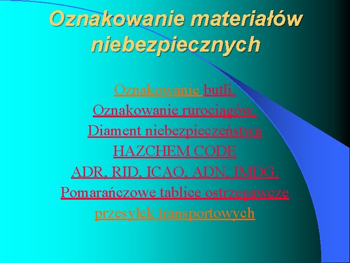 Oznakowanie materiałów niebezpiecznych Oznakowanie butli. Oznakowanie rurociągów. Diament niebezpieczeństwa HAZCHEM CODE ADR, RID, ICAO,