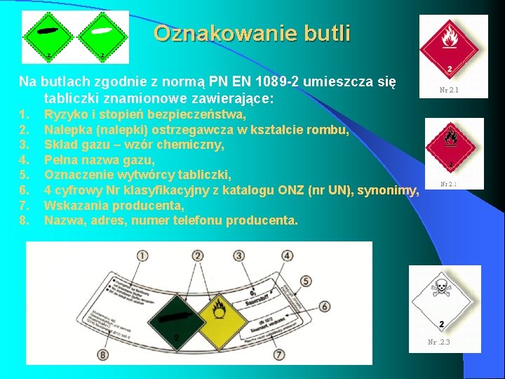 Oznakowanie butli Na butlach zgodnie z normą PN EN 1089 -2 umieszcza się tabliczki Oznakowanie butli Na butlach zgodnie z normą PN EN 1089 -2 umieszcza się tabliczki