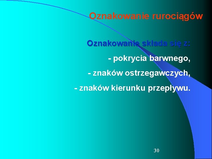 Oznakowanie rurociągów Oznakowanie składa się z: - pokrycia barwnego, - znaków ostrzegawczych, - znaków