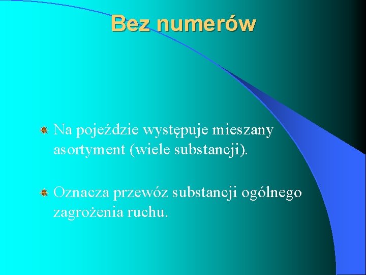 Bez numerów Na pojeździe występuje mieszany asortyment (wiele substancji). Oznacza przewóz substancji ogólnego zagrożenia Bez numerów Na pojeździe występuje mieszany asortyment (wiele substancji). Oznacza przewóz substancji ogólnego zagrożenia