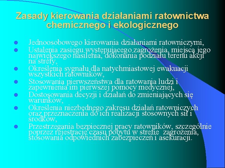Zasady kierowania działaniami ratownictwa chemicznego i ekologicznego l l l l Jednoosobowego kierowania działaniami Zasady kierowania działaniami ratownictwa chemicznego i ekologicznego l l l l Jednoosobowego kierowania działaniami