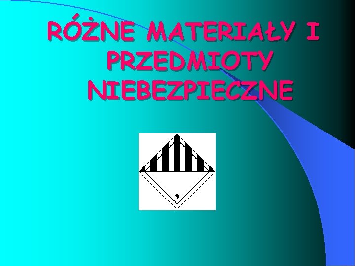 RÓŻNE MATERIAŁY I PRZEDMIOTY NIEBEZPIECZNE 