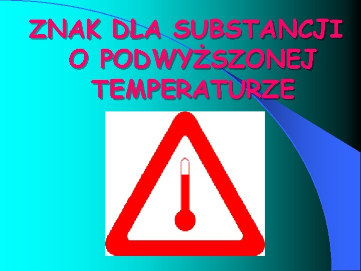 ZNAK DLA SUBSTANCJI O PODWYŻSZONEJ TEMPERATURZE 