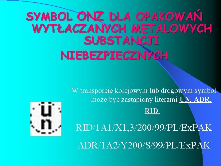 SYMBOL ONZ DLA OPAKOWAŃ WYTŁACZANYCH METALOWYCH SUBSTANCJI NIEBEZPIECZNYCH W transporcie kolejowym lub drogowym symbol