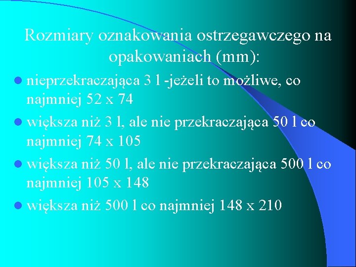 Rozmiary oznakowania ostrzegawczego na opakowaniach (mm): l nieprzekraczająca 3 l -jeżeli to możliwe, co