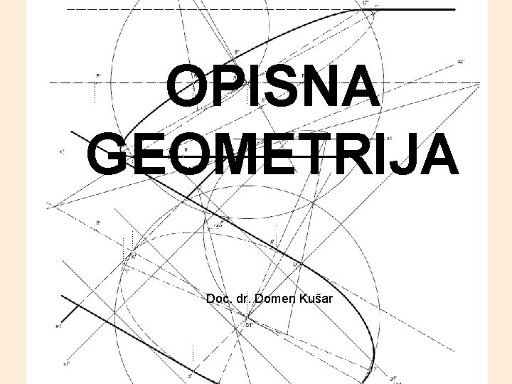 OPISNA GEOMETRIJA Doc. dr. Domen Kušar 